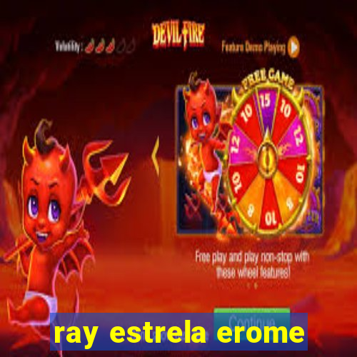 ray estrela erome